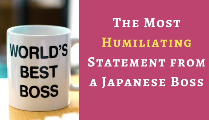 The Most Humiliating Statement from a Japanese Boss